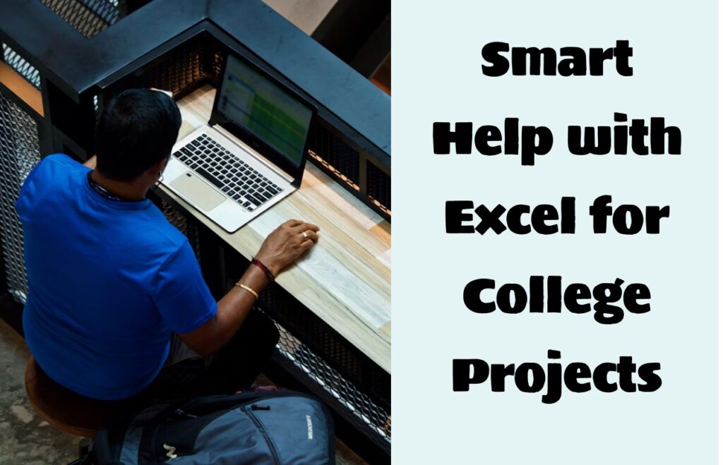 Mastering Excel Without the Meltdown: Smart Help for College Projects